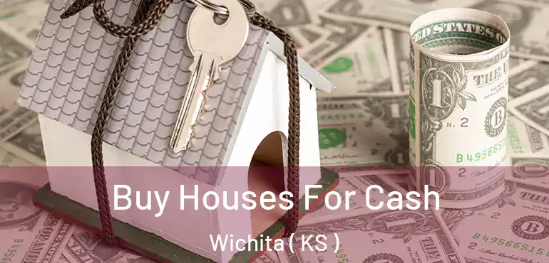  Buy Houses For Cash Wichita ( KS )