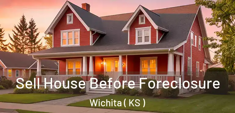  Sell House Before Foreclosure Wichita ( KS )