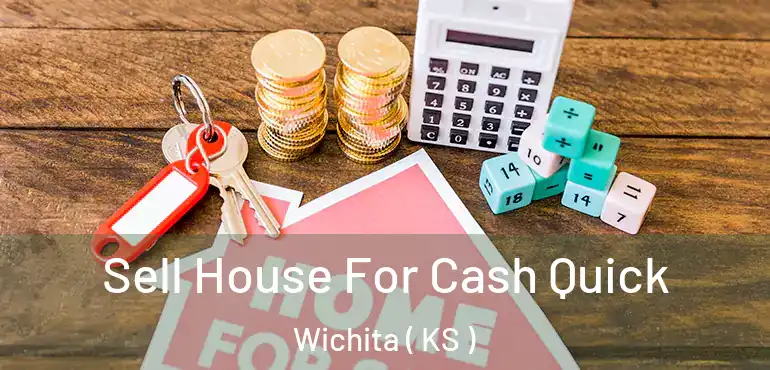  Sell House For Cash Quick Wichita ( KS )