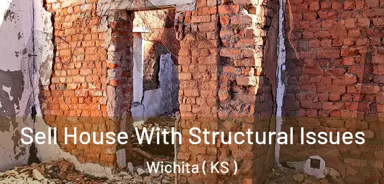  Sell House With Structural Issues Wichita ( KS )